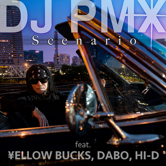 DJ PMX。第二弾先行配信曲 「Scenario feat. ¥ELLOW BUCKS, DABO, HI-D」リリース! THE ORIGINAL Ⅳのデジタル先行予約もスター ト!!