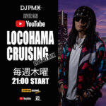 4月1日から毎週木曜21時スタート！YouTubeライブ配信番組 “DJ PMX – LOCOHAMA CRUISING LIVE DJ MIX”